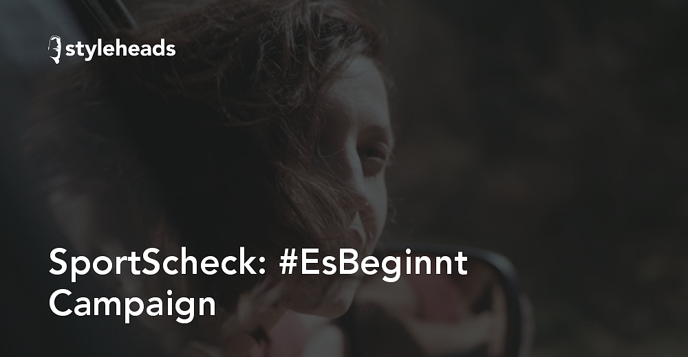 SportScheck #EsBeginnt Campaign - Styleheads GmbH